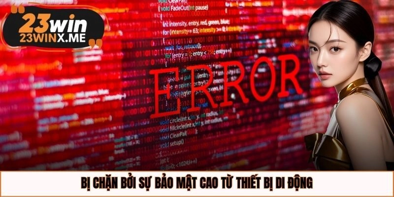 Bị chặn bởi sự bảo mật cao từ thiết bị di động