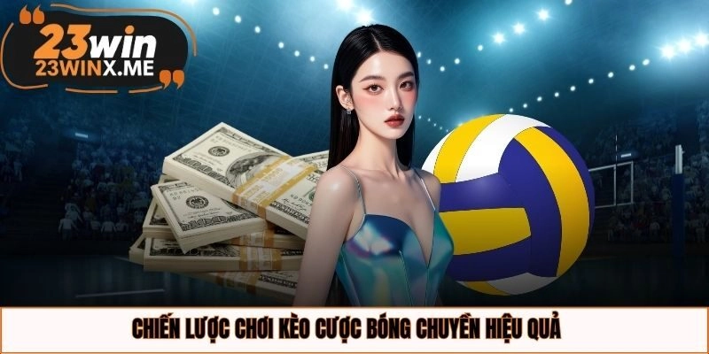 Chiến lược chơi kèo cược bóng chuyền hiệu quả