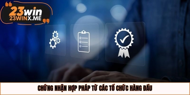 Chứng nhận hợp pháp từ các tổ chức hàng đầu
