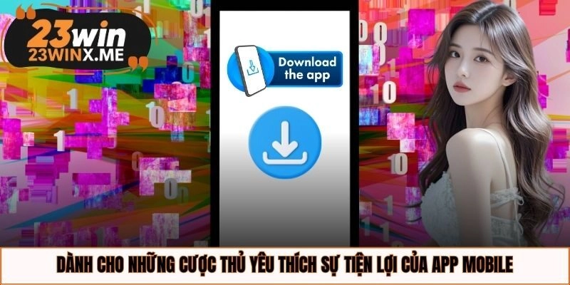 Dành cho những cược thủ yêu thích sự tiện lợi của app mobile