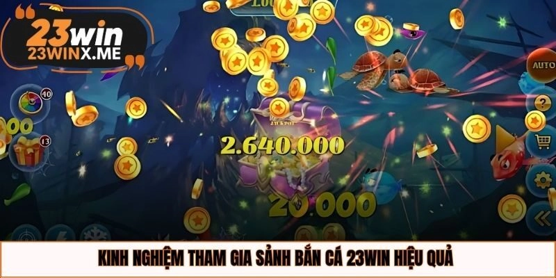 Kinh nghiệm tham gia sảnh bắn cá 23WIN hiệu quả