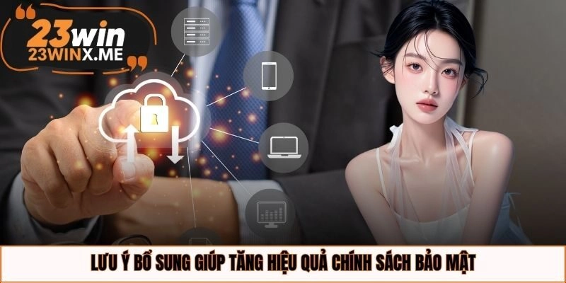 Lưu ý bổ sung giúp tăng hiệu quả chính sách bảo mật