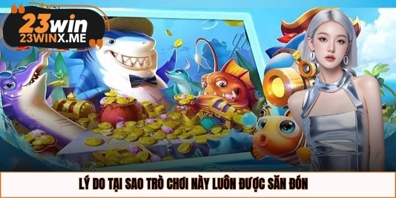 Lý do tại sao trò chơi này luôn được săn đón