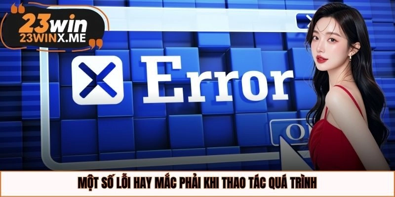 Một số lỗi hay mắc phải khi thao tác quá trình