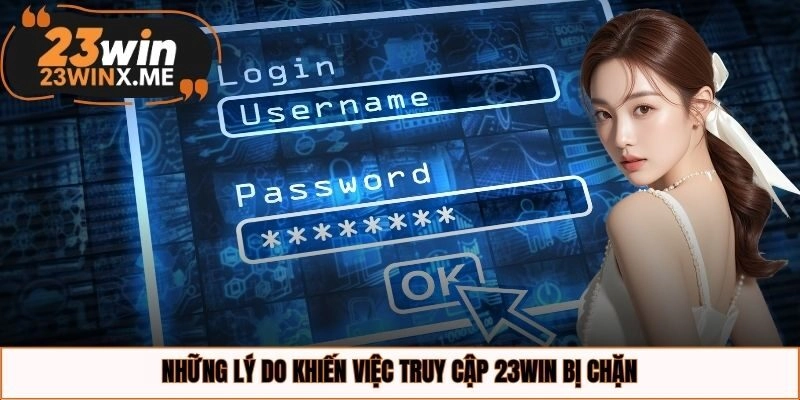 Những lý do khiến việc truy cập 23WIN bị chặn