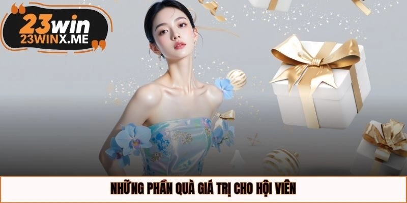 Những phần quà giá trị cho hội viên