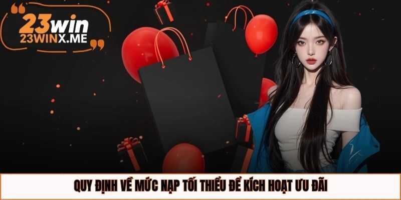 Quy định về mức nạp tối thiểu để kích hoạt ưu đãi