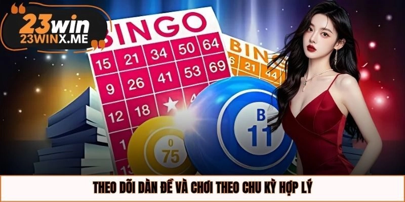 Theo dõi dàn đề và chơi theo chu kỳ hợp lý